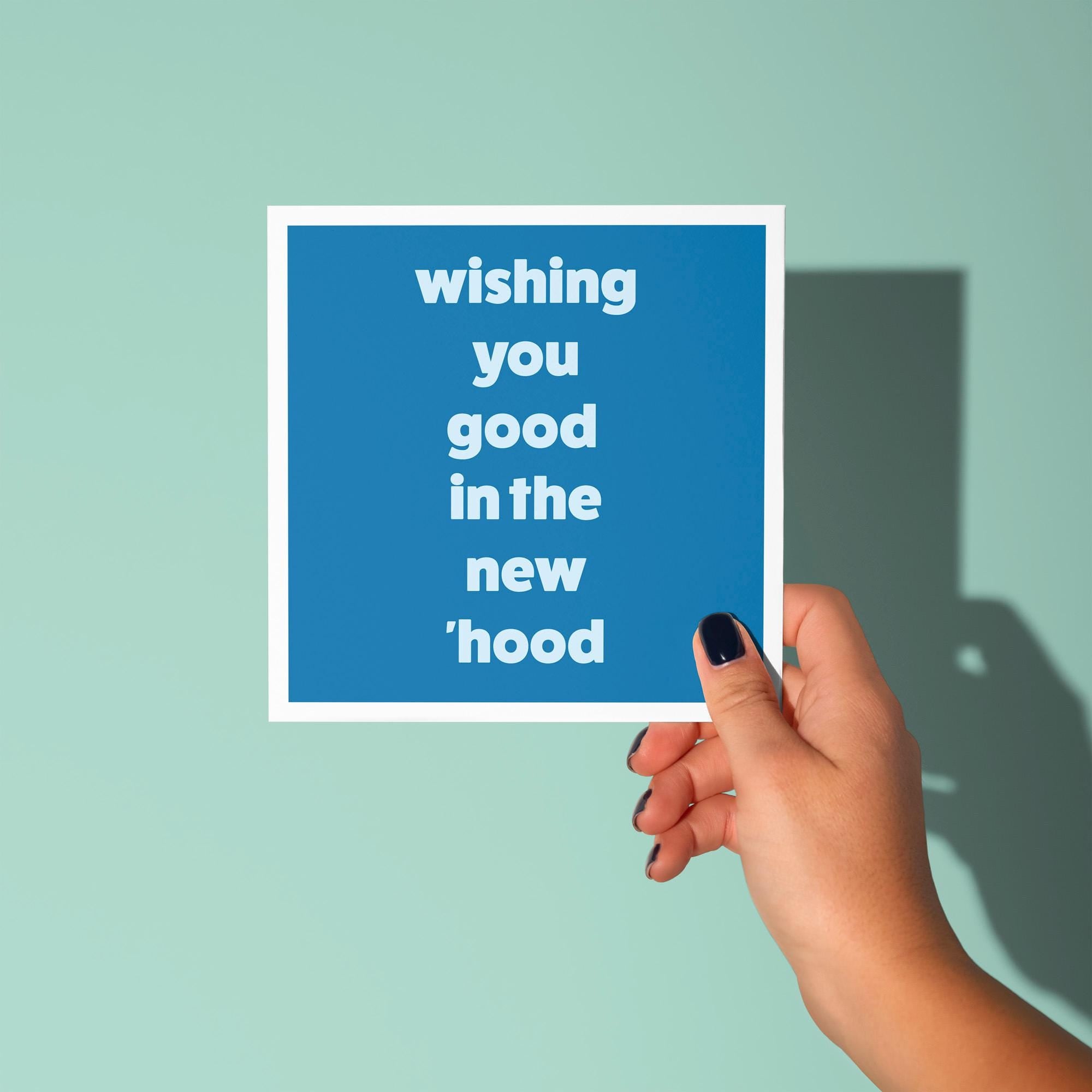 Wishing You Good in the New Hood - New Home Card