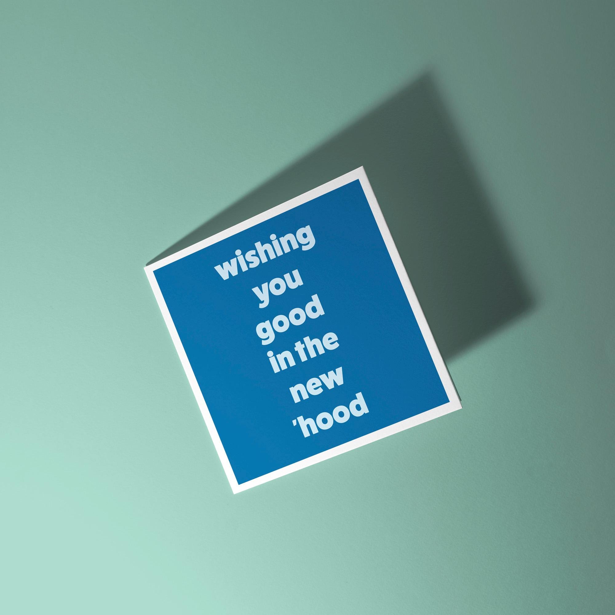Wishing You Good in the New Hood - New Home Card