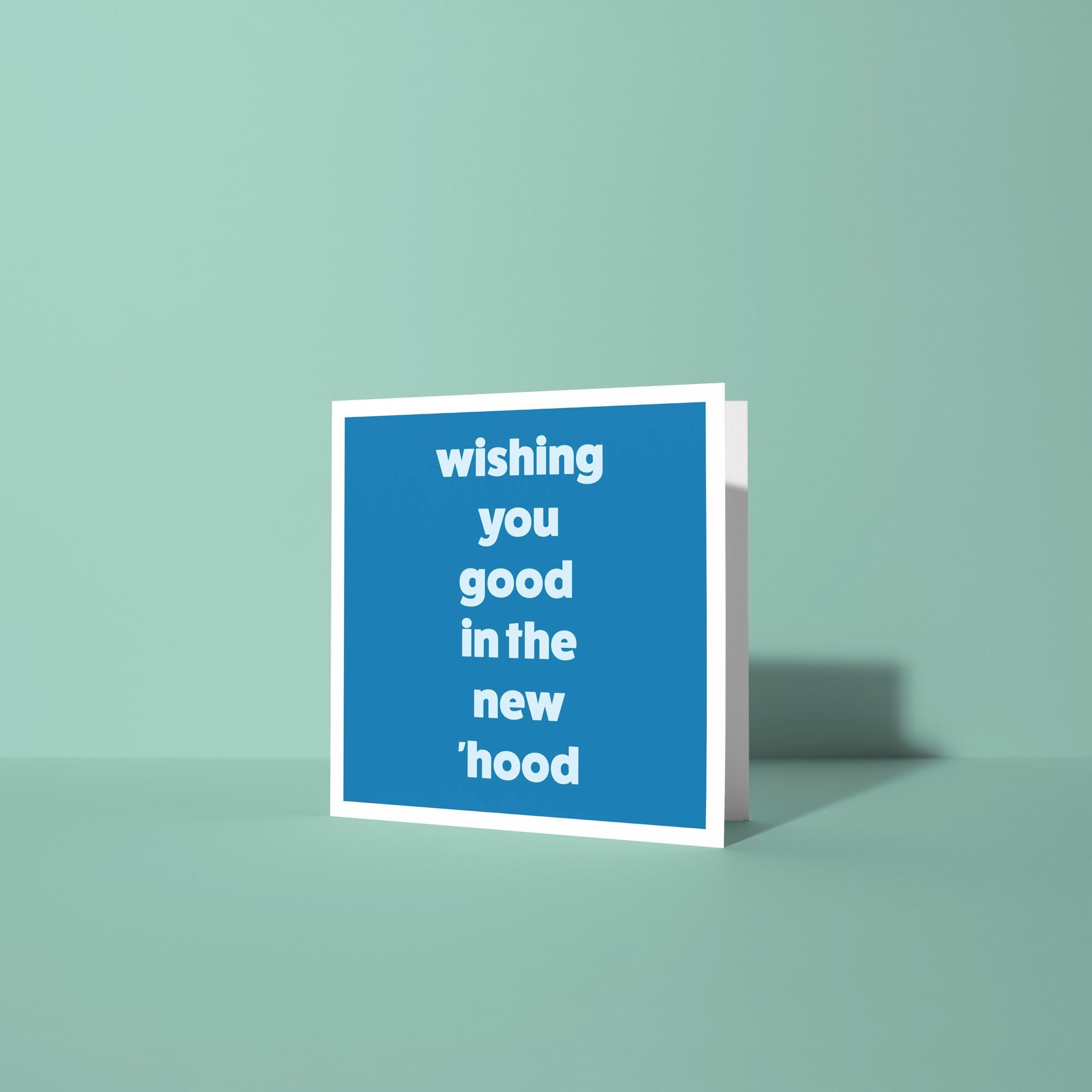 Wishing You Good in the New Hood - New Home Card