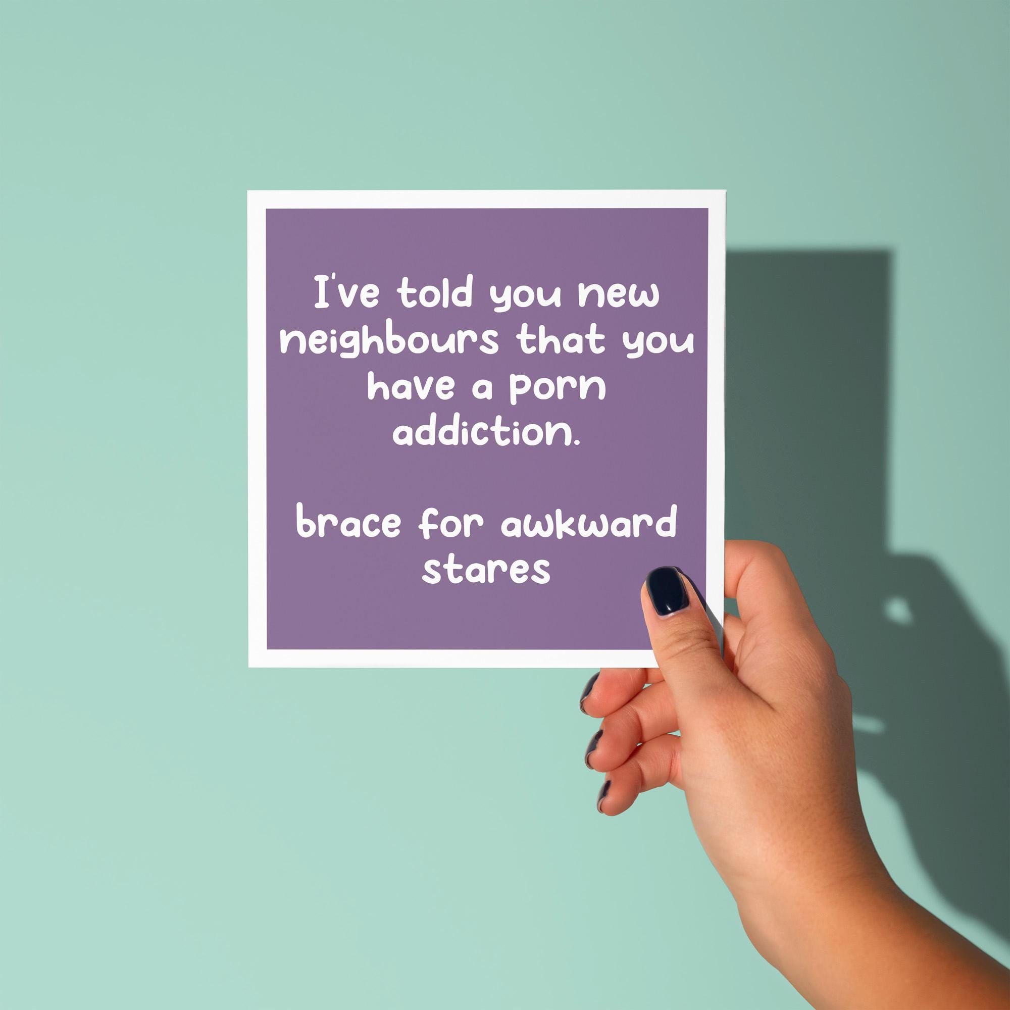 Told Your New Neighbours You Have A Porn Addiction- New Home Card
