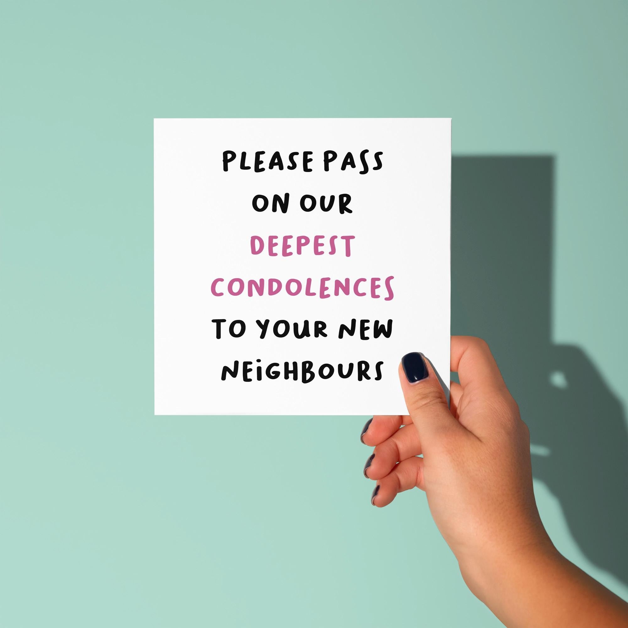 Deepest Condolences to Your New Neighbours - New Home Card
