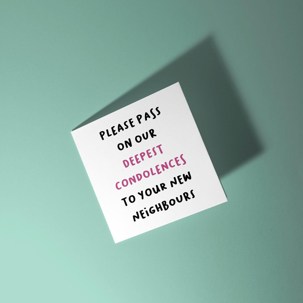 Deepest Condolences to Your New Neighbours - New Home Card