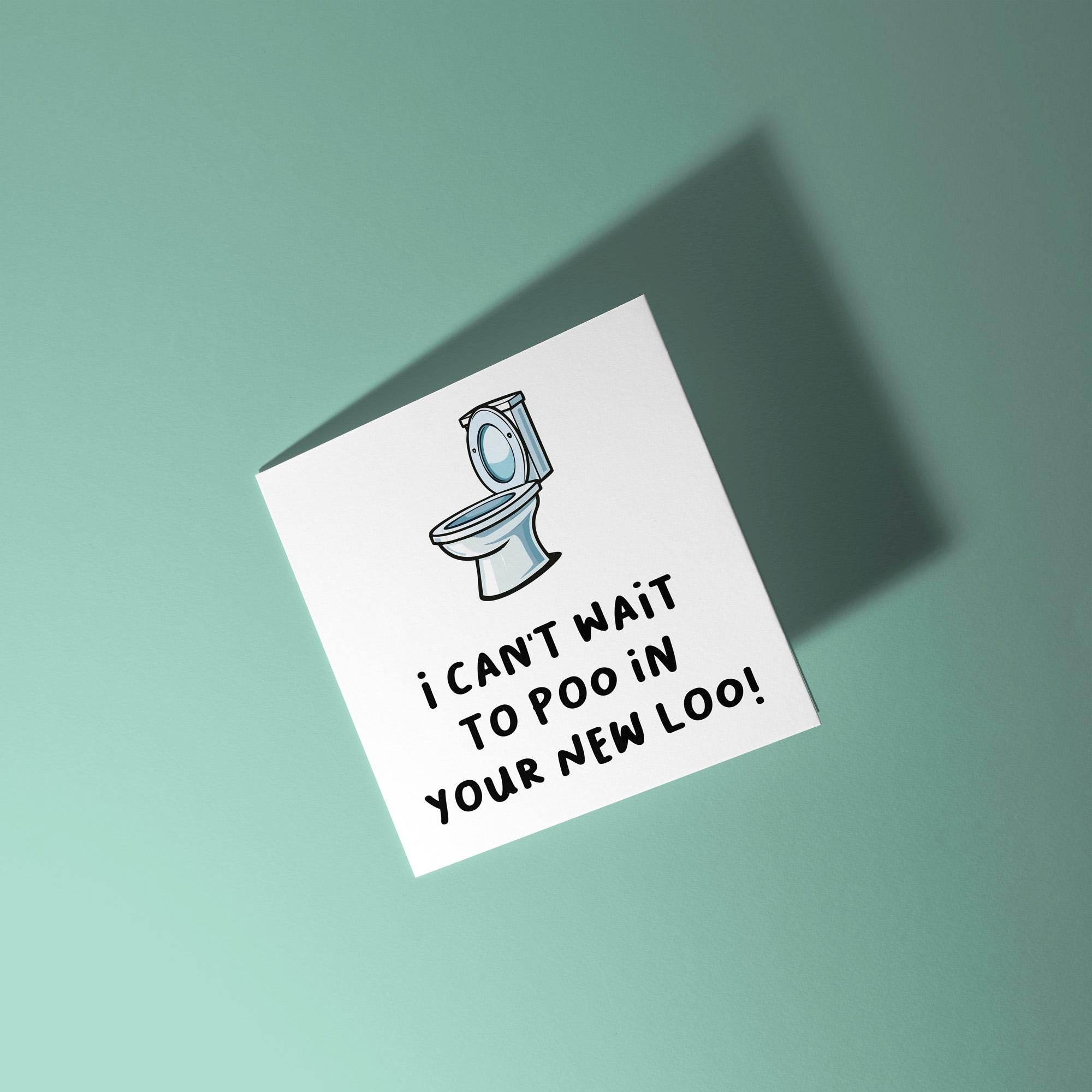 I Can't Wait To Poo In Your New Loo - New Home Card