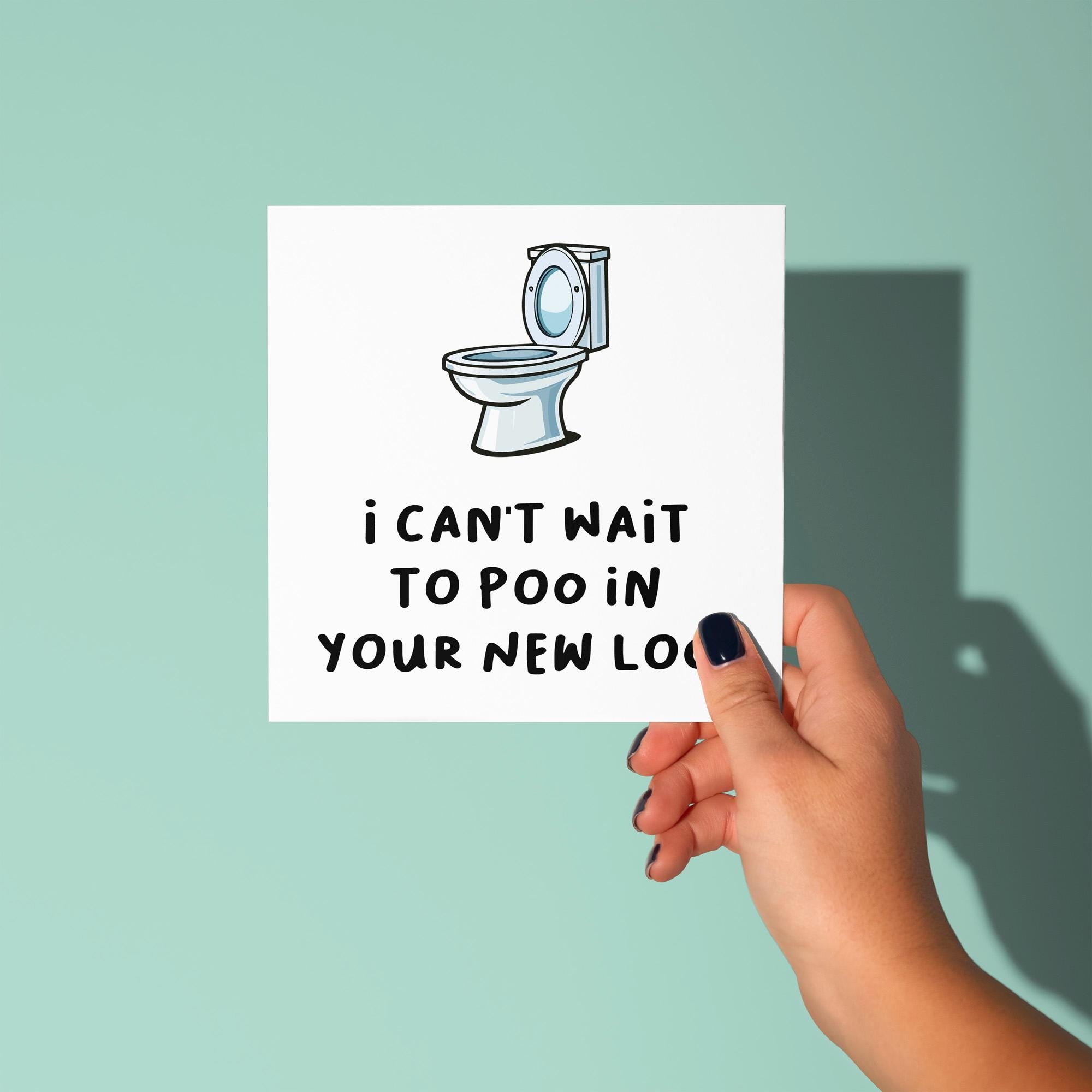 I Can't Wait To Poo In Your New Loo - New Home Card