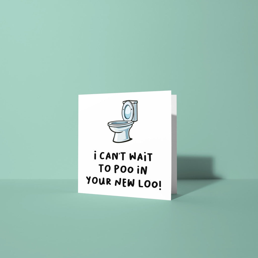 I Can't Wait To Poo In Your New Loo - New Home Card