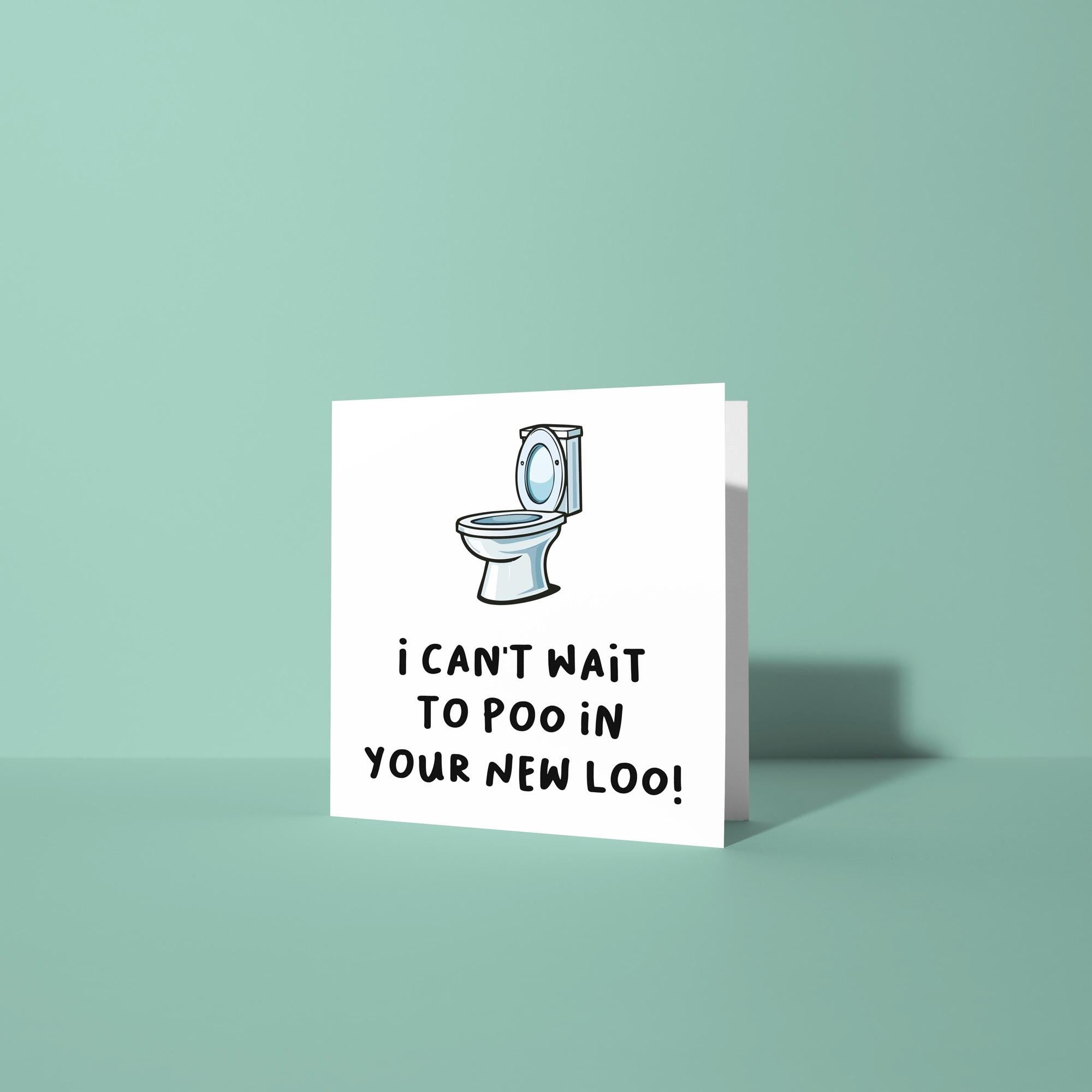 I Can't Wait To Poo In Your New Loo - New Home Card