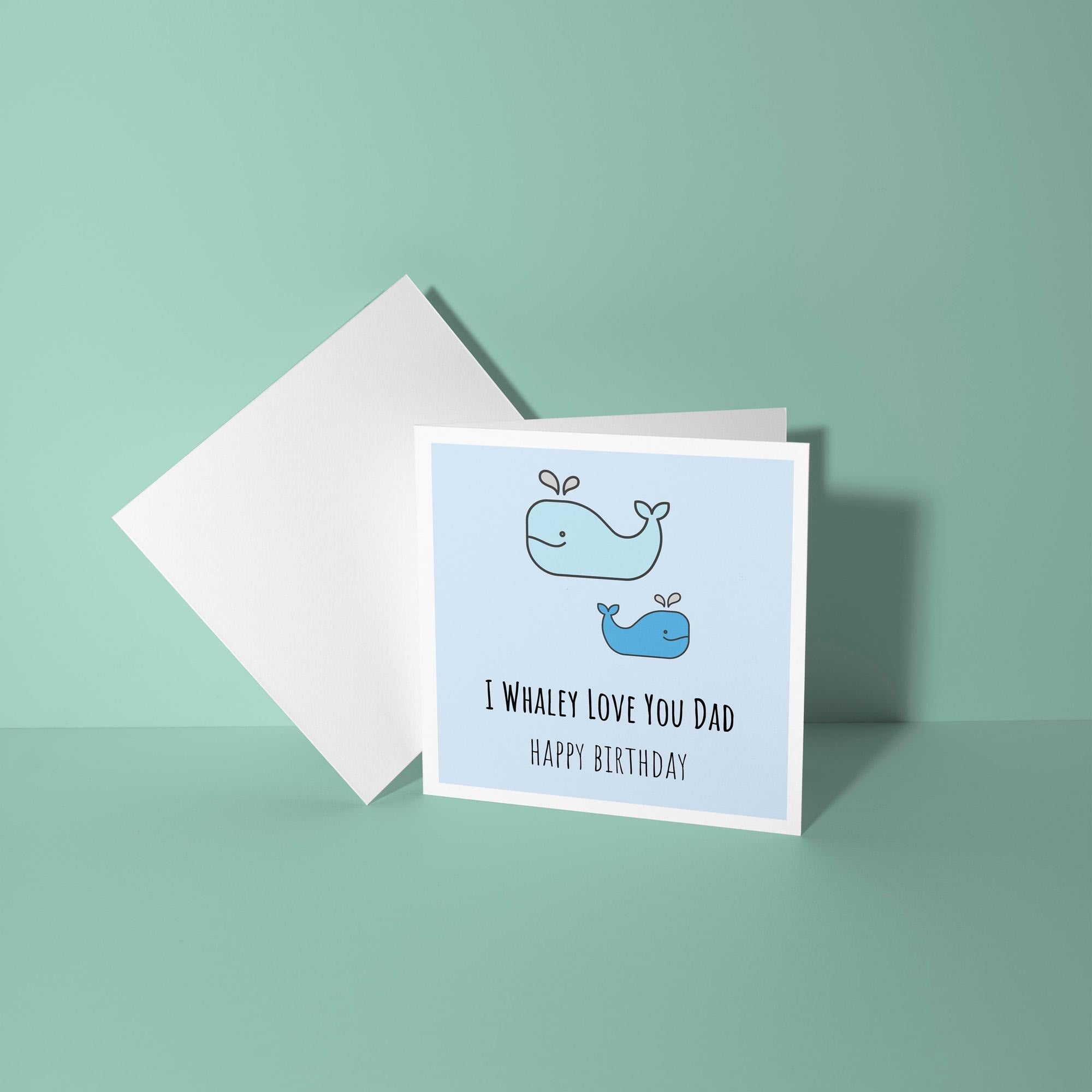 I Whaley Love You Dad - Birthday Card for Dad