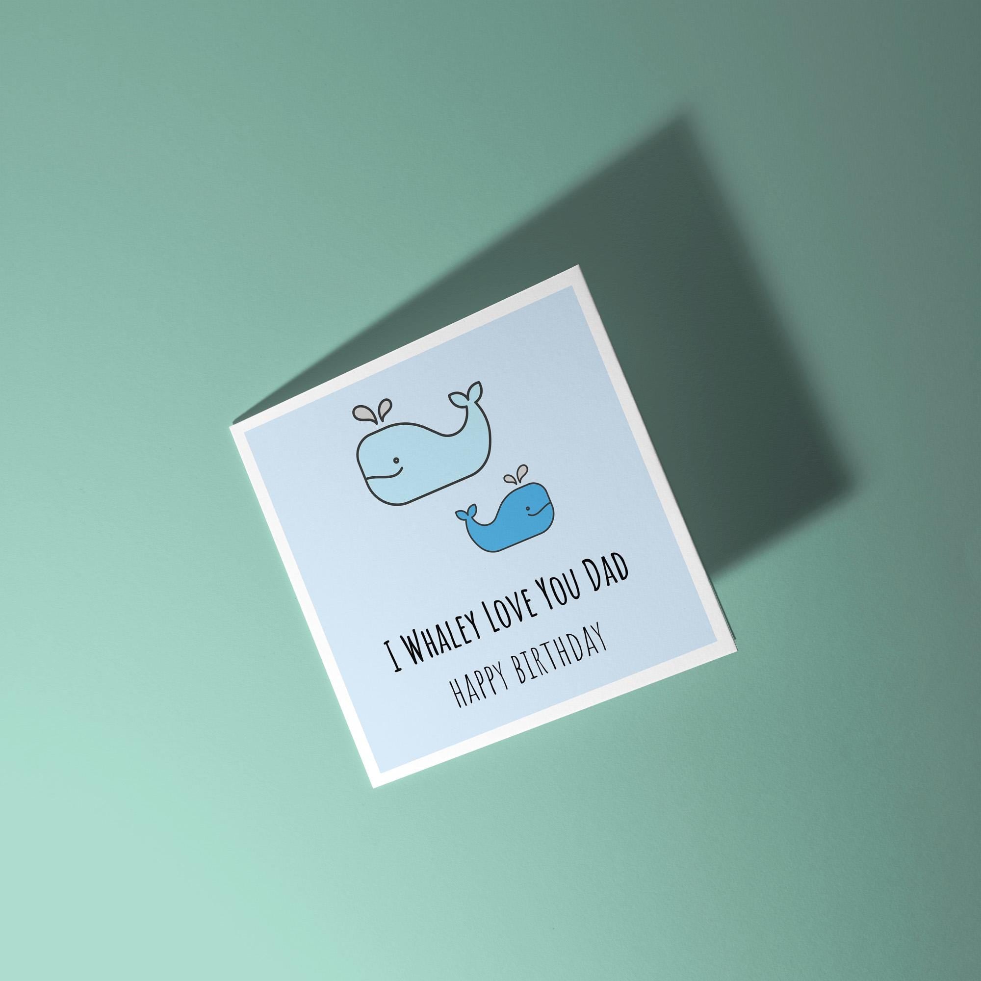 I Whaley Love You Dad - Birthday Card for Dad