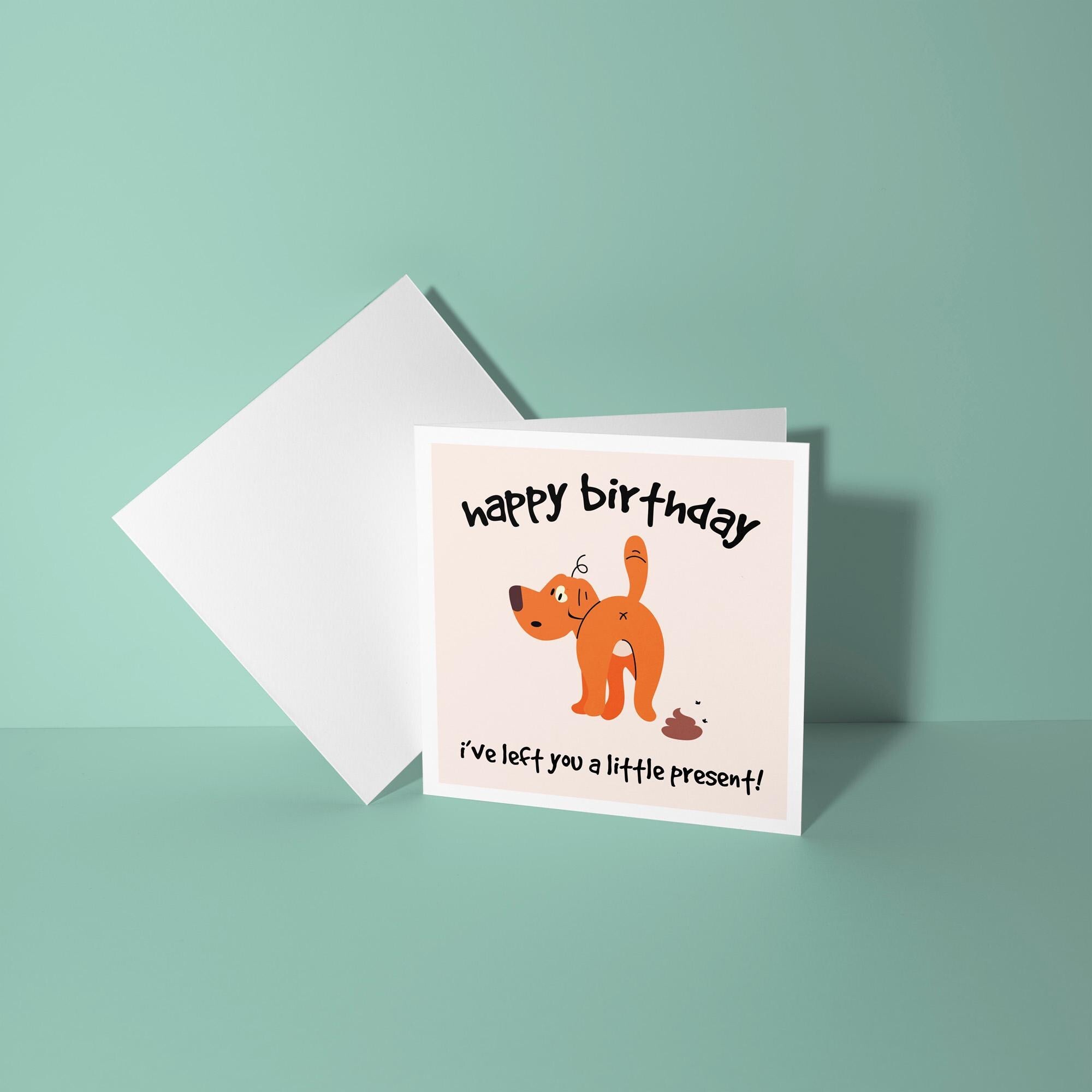 Happy Birthday, I've Left You A Present - Birthday Card
